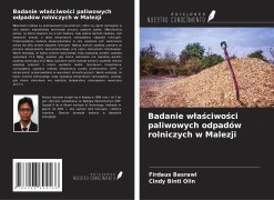 Cover-Bild zum Titel 'Badanie w¿a¿ciwo¿ci paliwowych odpadów rolniczych w Malezji' von 'Firdaus Basrawi, Cindy Binti Olin'