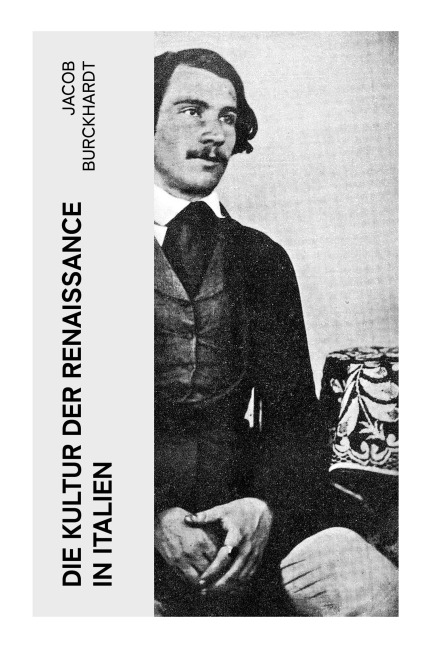 Die Kultur der Renaissance in Italien - Jacob Burckhardt