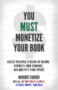 You Must Monetize Your Book (THE YOU MUST BUSINESS BOOK SERIES, #3) - Honoree Corder