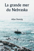 Cover-Bild zum Titel 'La grande mer du Nebraska' von 'Allan Dantzig'