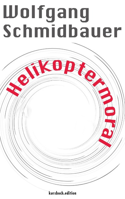 Helikoptermoral - Wolfgang Schmidbauer
