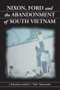 Cover-Bild zum Titel 'Nixon, Ford and the Abandonment of South Vietnam' von 'J. Edward Lee, H. C. "Toby" Haynsworth'