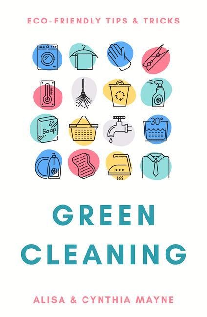 Green Cleaning: Eco-Friendly Tips & Tricks - Alisa Mayne