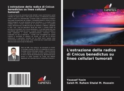 Cover-Bild zum Titel 'L'estrazione della radice di Cnicus benedictus su linee cellulari tumorali' von 'Youssef Yasin, Saleh M. Rahem Shalal M. Hussein'