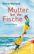 Cover-Bild zum Titel 'Mutter bei die Fische' von 'Marie Matisek'