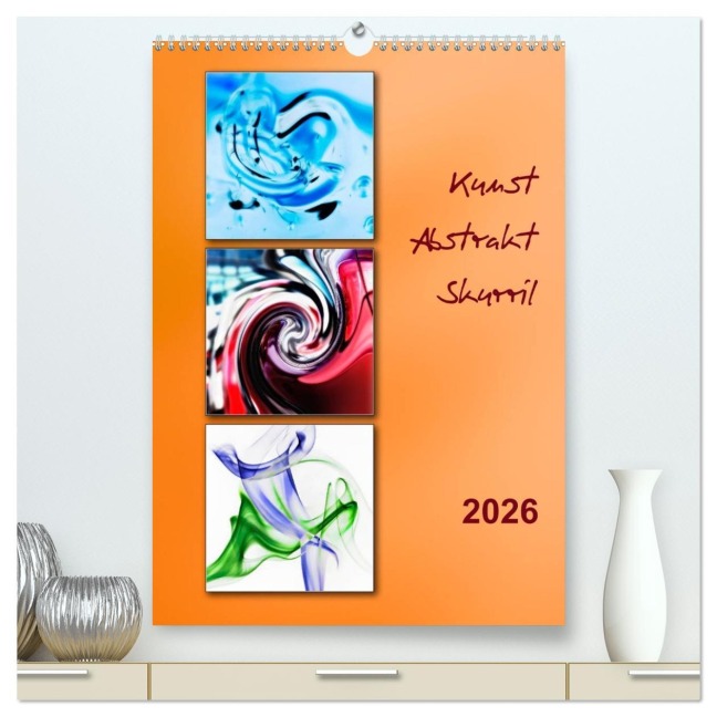 Kunst - Abstrakt - Skurril (hochwertiger Premium Wandkalender 2026 DIN A2 hoch), Kunstdruck in Hochglanz - Klaus Kolfenbach