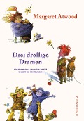Cover-Bild zum Titel 'Drei drollige Dramen' von 'Margaret Atwood'