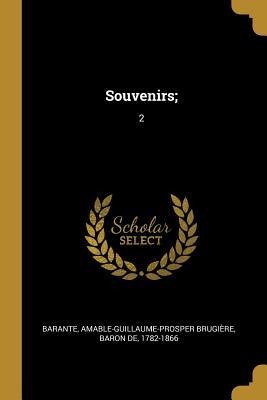 Souvenirs; - Amable-Guillaume-Prosper Brugi Barante