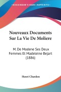 Nouveaux Documents Sur La Vie De Moliere - Henri Chardon