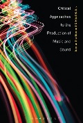 Cover-Bild zum Titel 'Critical Approaches to the Production of Music and Sound' von ''