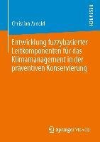 Entwicklung fuzzybasierter Leitkomponenten für das Klimamanagement in der präventiven Konservierung - Christian Arnold