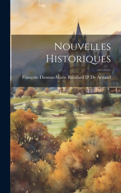 Nouvelles Historiques - François-Thomas-Marie Bacula de Arnaud