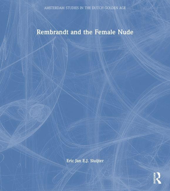 Rembrandt and the Female Nude - Eric Jan Sluijter