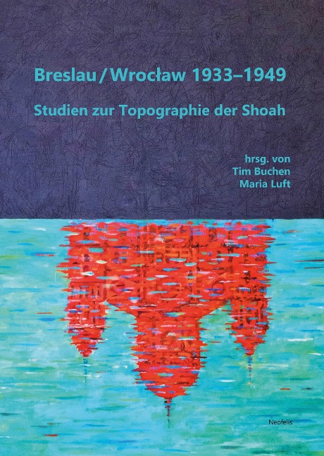 Breslau / Wroclaw 1933-1949 - Abraham Ascher, Ramona Bräu, Johann Nicolai, Hans-Ulrich Wagner, Simona Leonardi