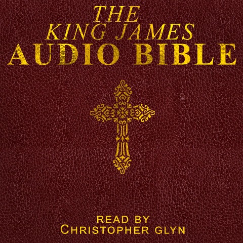 The King James Audio Bible Part 3 of 3 - Christopher Glyn