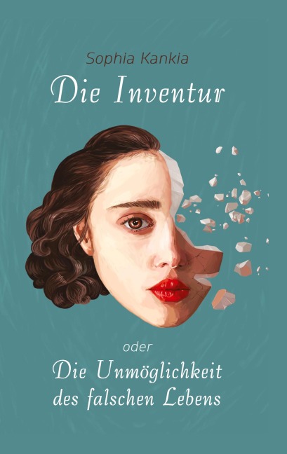 Die Inventur oder Die Unmöglichkeit des falschen Lebens - Sophia Kankia