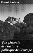 Cover-Bild zum Titel 'Vue générale de l'histoire politique de l'Europe' von 'Ernest Lavisse'
