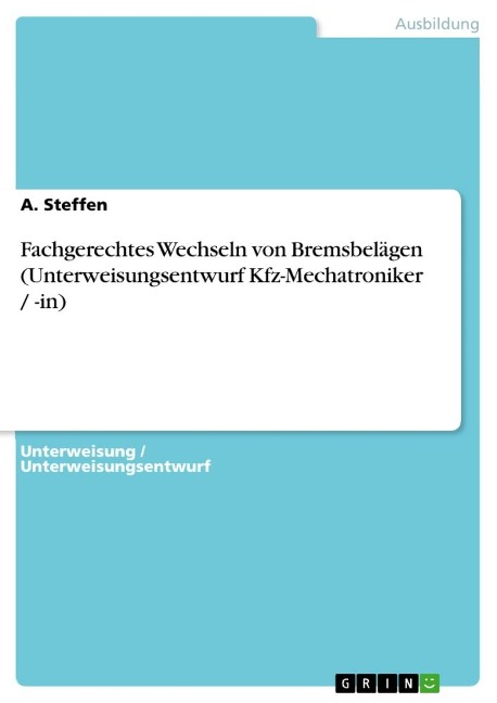 Fachgerechtes Wechseln von Bremsbelägen (Unterweisungsentwurf Kfz-Mechatroniker / -in) - A. Steffen