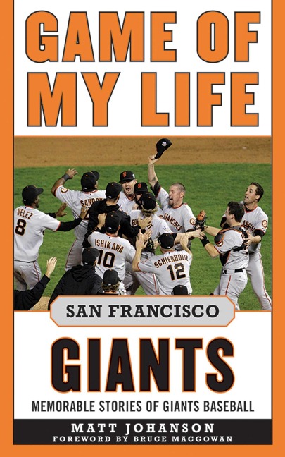 Game of My Life San Francisco Giants - Matt Johanson