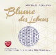 BLUME DES LEBENS [EXTRA LANGE JUBILÄUMS-AUSGABE]: Entfaltung der reinen Herzensräume - mit Bonus Version Frieden - Michael Reimann