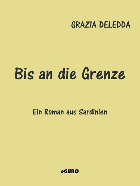 Bis an die Grenze - Grazia Deledda