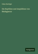 Die Reptilien und Amphibien von Madagascar - Oskar Boettger