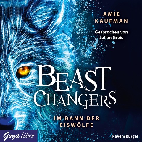 Beast Changers. Im Bann der Eiswölfe [Band 1 (Ungekürzt)] - Amie Kaufman