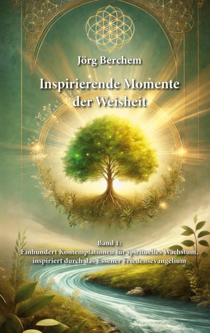 Einhundert Kontemplationen für spirituelles Wachstum, inspiriert durch das Eßener Evangelium des Friedens - Jörg Berchem
