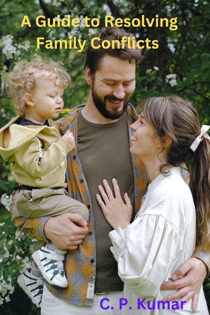 A Guide to Resolving Family Conflicts - C. P. Kumar