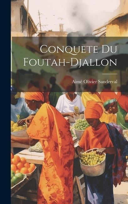 Conquete Du Foutah-Djallon - Aimé Olivier Sanderval