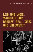 Cover-Bild zum Titel 'Leib und Logik, Wahrheit und Begriff, real, ideal und unbewusst' von 'Rolf Friedrich Schuett'