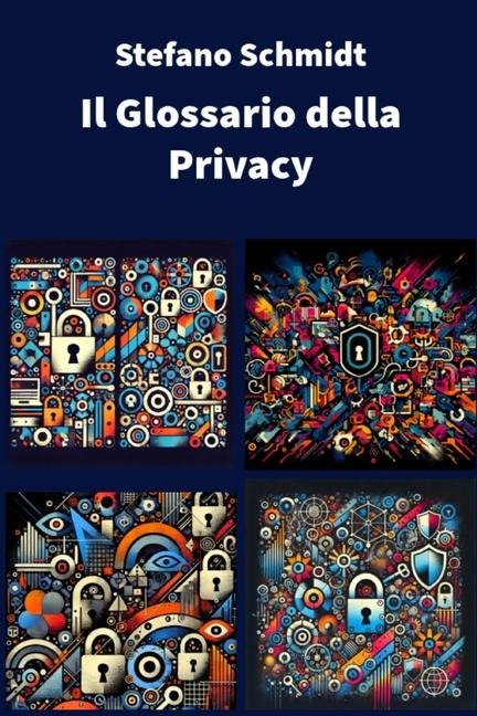 Il Glossario della Privacy - Stefano Schmidt