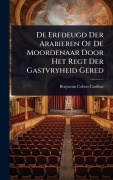 Cover-Bild zum Titel 'De Erfdeugd Der Arabieren Of De Moordenaar Door Het Regt Der Gastvryheid Gered' von 'Benjamin Cohen Carillon'