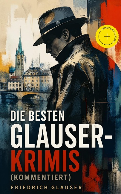 Die Besten Glauser-Krimis (Kommentiert) - Friedrich Glauser