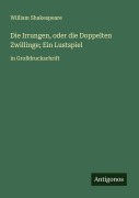 Cover-Bild zum Titel 'Die Irrungen, oder die Doppelten Zwillinge; Ein Lustspiel' von 'William Shakespeare'