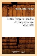 Cover-Bild zum Titel 'Lettres Françaises Inédites de Joseph Scaliger (Éd.1879)' von 'Joseph-Juste Scaliger'