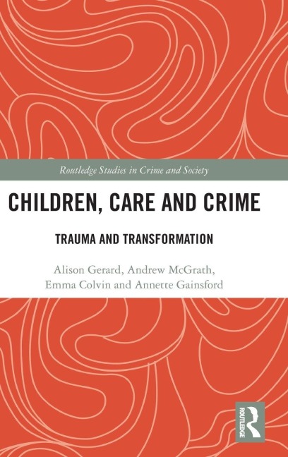 Children, Care and Crime - Alison Gerard, Andrew McGrath, Emma Colvin