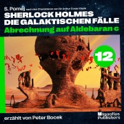 Cover-Bild zum Titel 'Abrechnung auf Aldebaran c (Sherlock Holmes - Die galaktischen Fälle, Folge 12)' von 'Arthur Conan Doyle, S. Pomej'