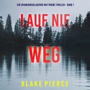 Cover-Bild zum Titel 'Lauf Nie Weg (Ein spannungsgeladener May Moore Thriller - Band 1)' von 'Blake Pierce'