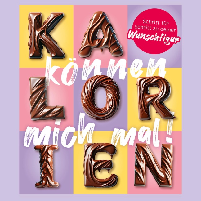 Kalorien können mich mal! - Steffi Faigle