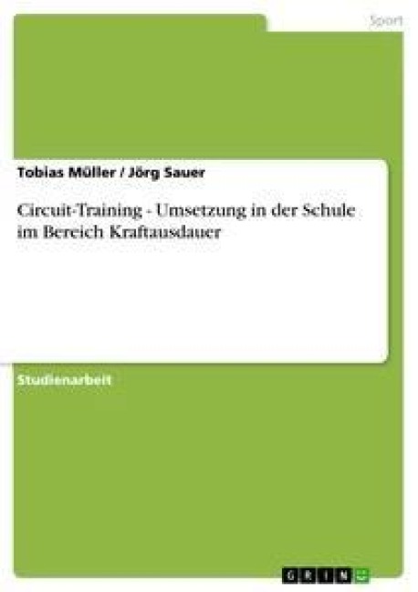 Circuit-Training - Umsetzung in der Schule im Bereich Kraftausdauer - Jörg Sauer, Tobias Müller