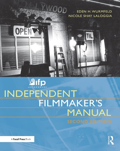 IFP/Los Angeles Independent Filmmaker's Manual - Eden H. Wurmfeld, Nicole Laloggia
