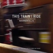 Cover-Bild zum Titel 'This Train I Ride (Original Soundtrack)' von 'Warren Ellis'