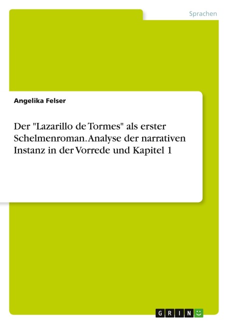 Der "Lazarillo de Tormes" als erster Schelmenroman. Analyse der narrativen Instanz in der Vorrede und Kapitel 1 - Angelika Felser
