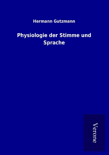 Physiologie der Stimme und Sprache - Hermann Gutzmann