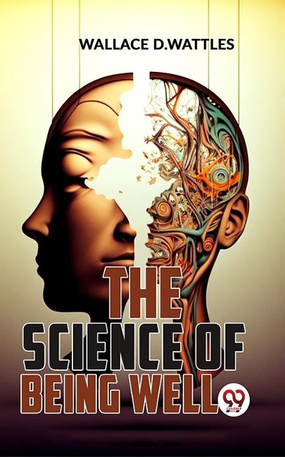 The Science Of Being Well - Wallace D. Wattles