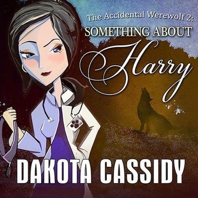 The Accidental Werewolf 2: Something about Harry - Dakota Cassidy
