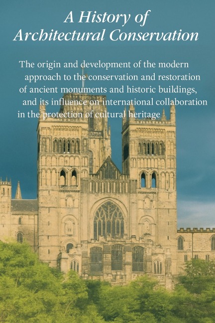 A History of Architectural Conservation, The Contribution of English, French, German and Italian Thought Towards an International Approach to the Conservation of Cultural Property - Aicha Salime