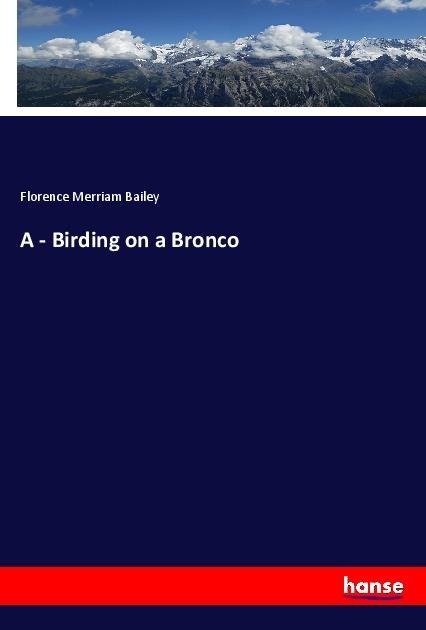 A - Birding on a Bronco - Florence Merriam Bailey