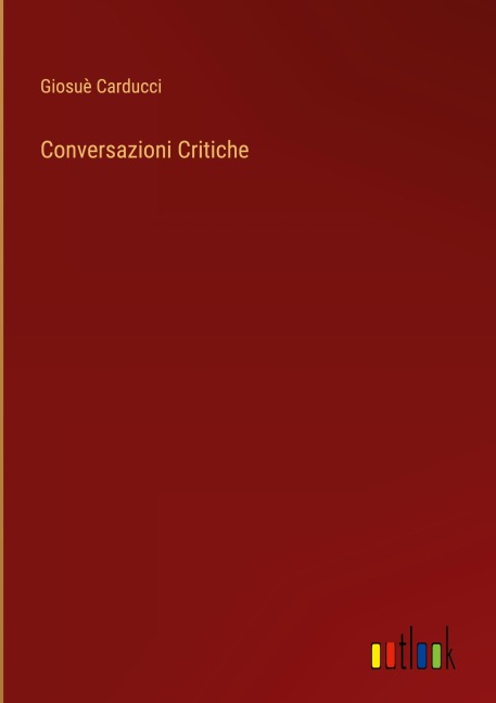 Conversazioni Critiche - Giosuè Carducci